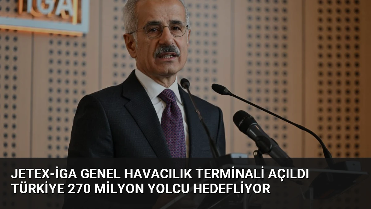 JETEX-İGA Genel Havacılık Terminali Açıldı Türkiye 270 Milyon Yolcu Hedefliyor