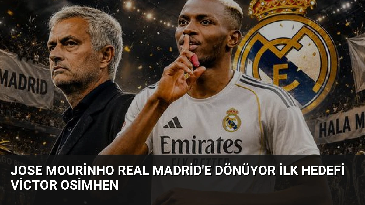 Jose Mourinho Real Madrid’e Dönüyor İlk Hedefi Victor Osimhen