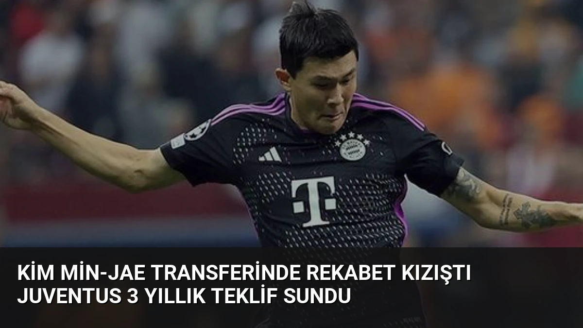 Kim Min-jae Transferinde Rekabet Kızıştı Juventus 3 Yıllık Teklif Sundu
