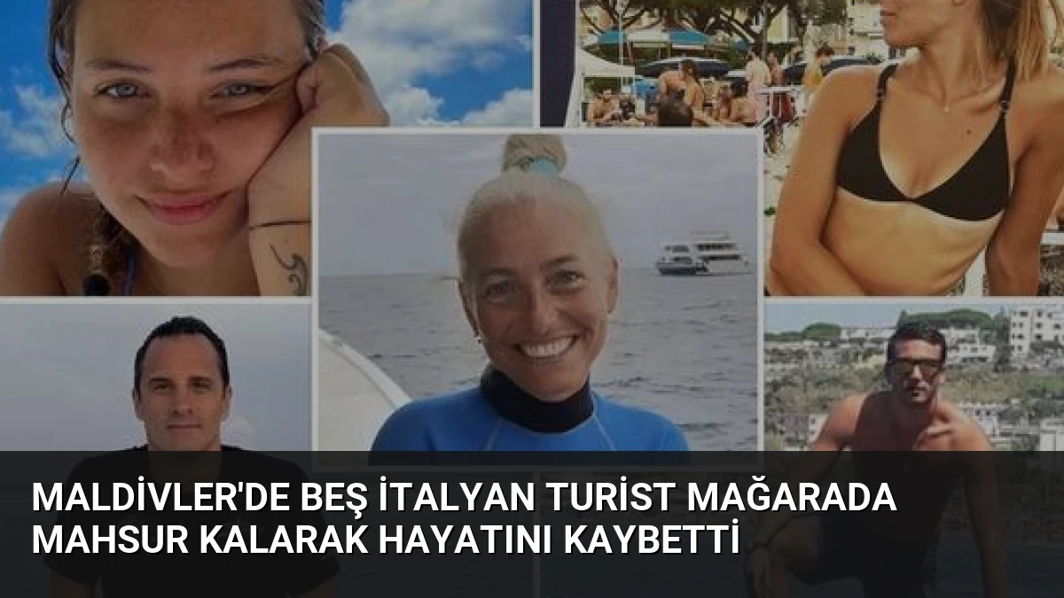Maldivler’de Beş İtalyan Turist Mağarada Mahsur Kalarak Hayatını Kaybetti