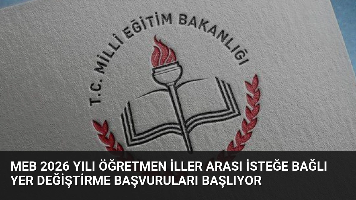 MEB 2026 Yılı Öğretmen İller Arası İsteğe Bağlı Yer Değiştirme Başvuruları Başlıyor