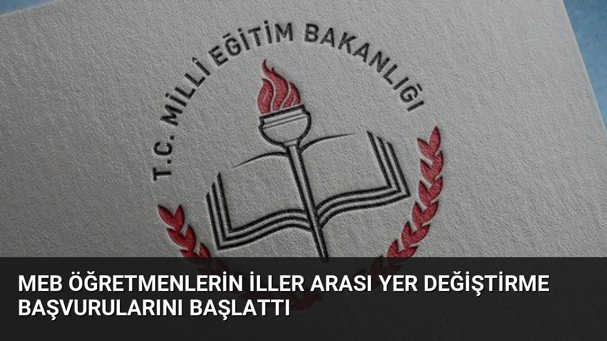 MEB Öğretmenlerin İller Arası Yer Değiştirme Başvurularını Başlattı