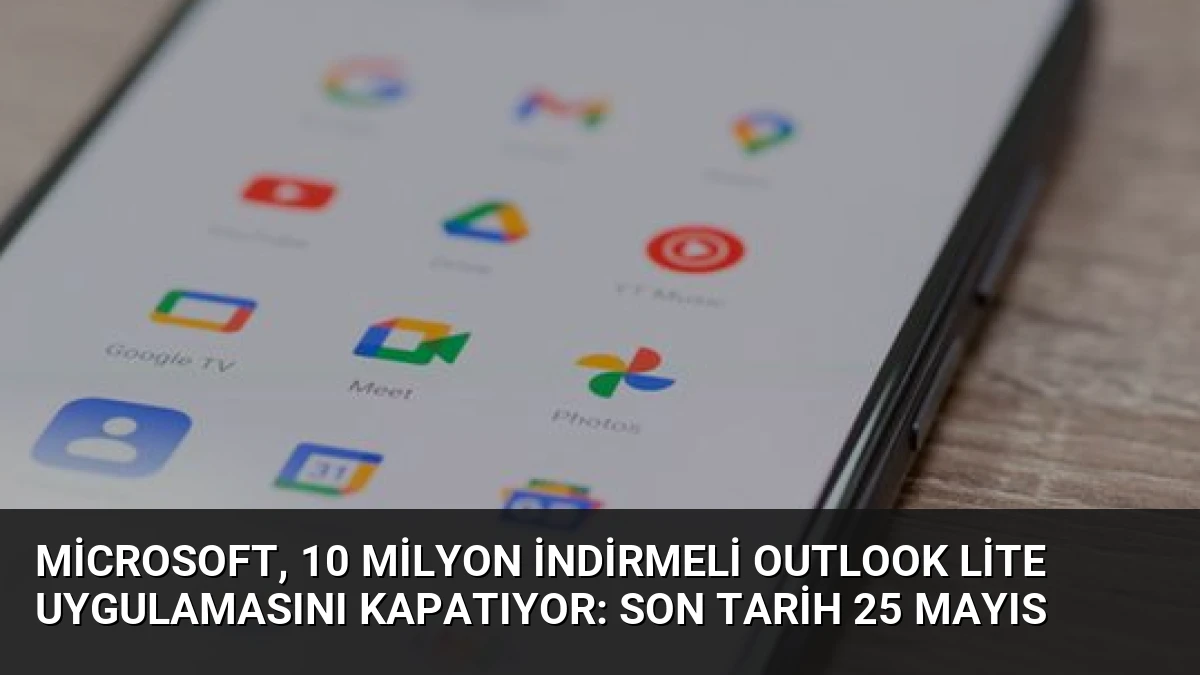 Microsoft, 10 Milyon İndirmeli Outlook Lite Uygulamasını Kapatıyor: Son Tarih 25 Mayıs