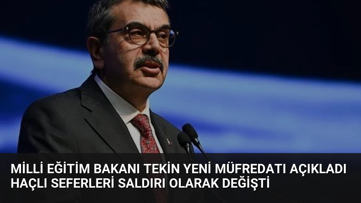 Milli Eğitim Bakanı Tekin Yeni Müfredatı Açıkladı Haçlı Seferleri Saldırı Olarak Değişti