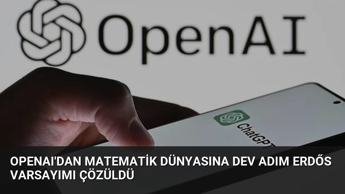OpenAI’dan Matematik Dünyasına Dev Adım Erdős Varsayımı Çözüldü