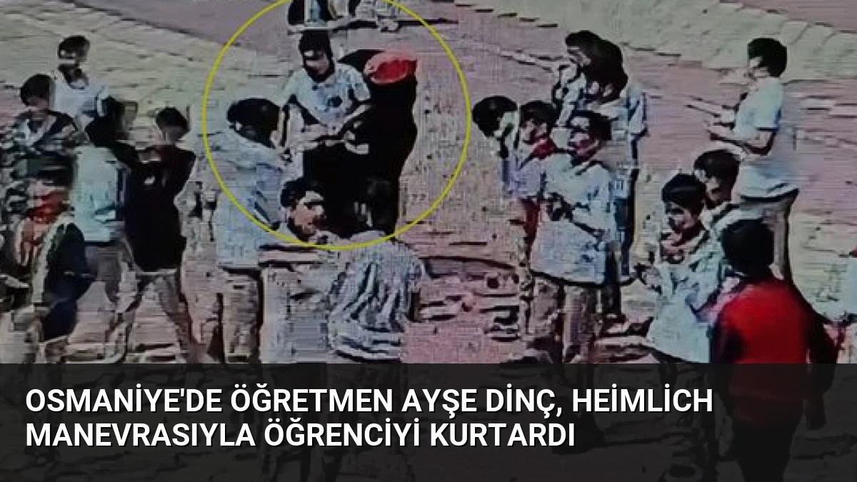 Osmaniye’de Öğretmen Ayşe Dinç, Heimlich Manevrasıyla Öğrenciyi Kurtardı