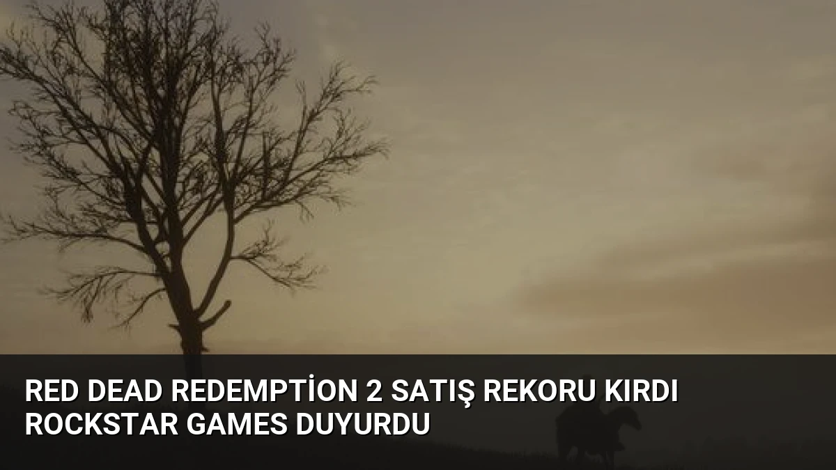 Red Dead Redemption 2 Satış Rekoru Kırdı Rockstar Games Duyurdu