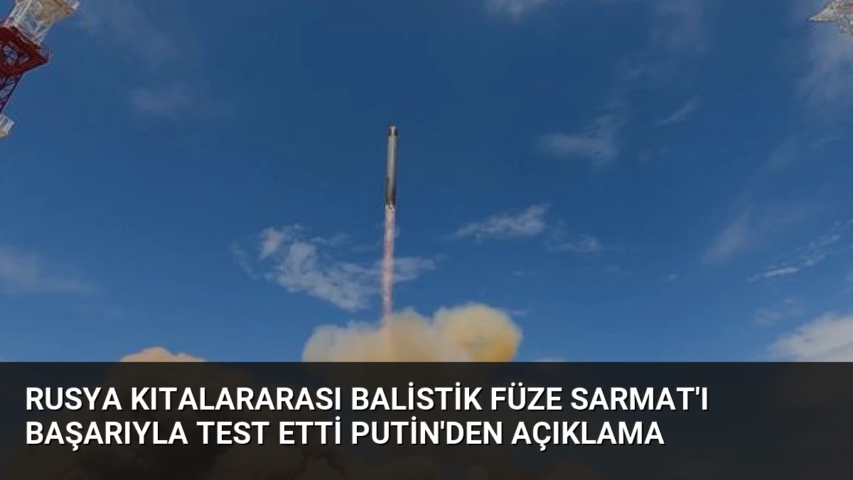 Rusya Kıtalararası Balistik Füze Sarmat’ı Başarıyla Test Etti Putin’den Açıklama