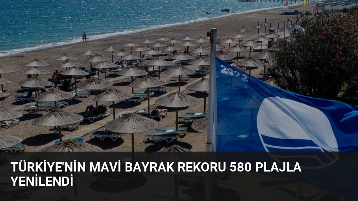 Türkiye’nin Mavi Bayrak Rekoru 580 Plajla Yenilendi