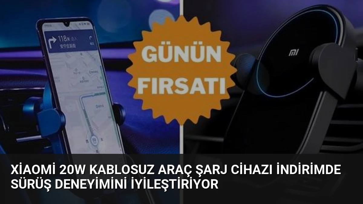 Xiaomi 20W Kablosuz Araç Şarj Cihazı İndirimde Sürüş Deneyimini İyileştiriyor