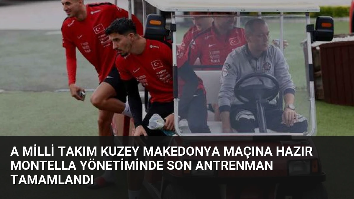 A Milli Takım Kuzey Makedonya Maçına Hazır Montella Yönetiminde Son Antrenman Tamamlandı