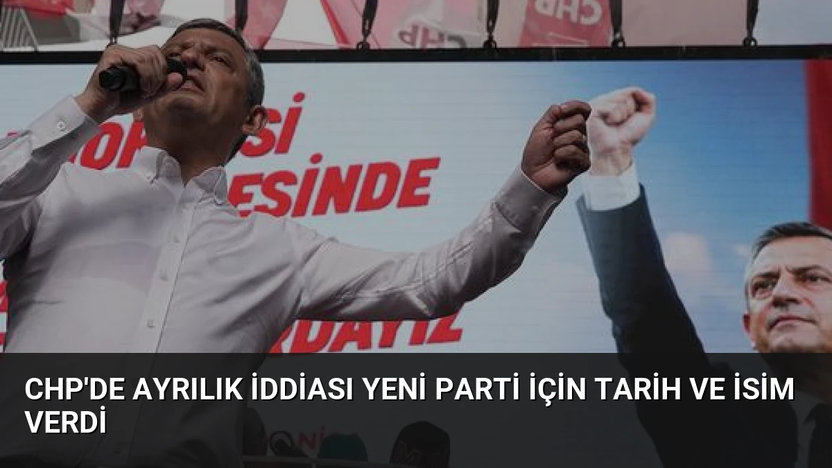 CHP’de Ayrılık İddiası Yeni Parti İçin Tarih ve İsim Verdi