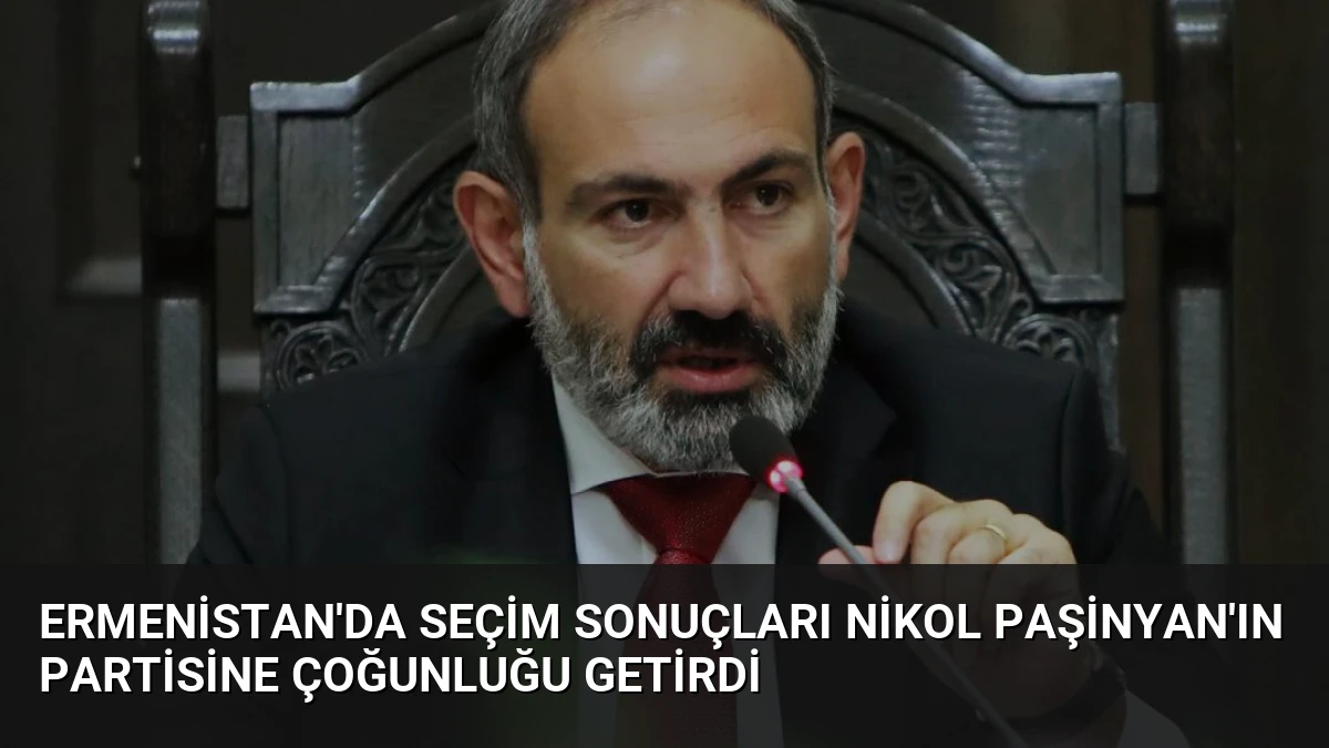 Ermenistan’da Seçim Sonuçları Nikol Paşinyan’ın Partisine Çoğunluğu Getirdi