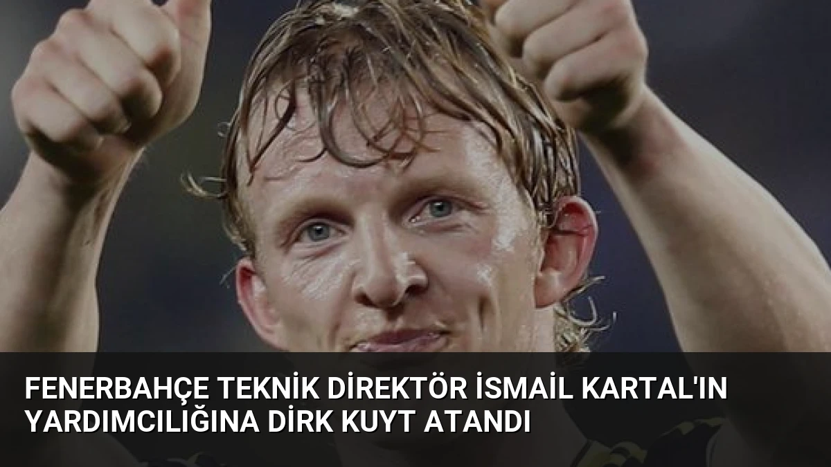 Fenerbahçe Teknik Direktör İsmail Kartal’ın Yardımcılığına Dirk Kuyt Atandı