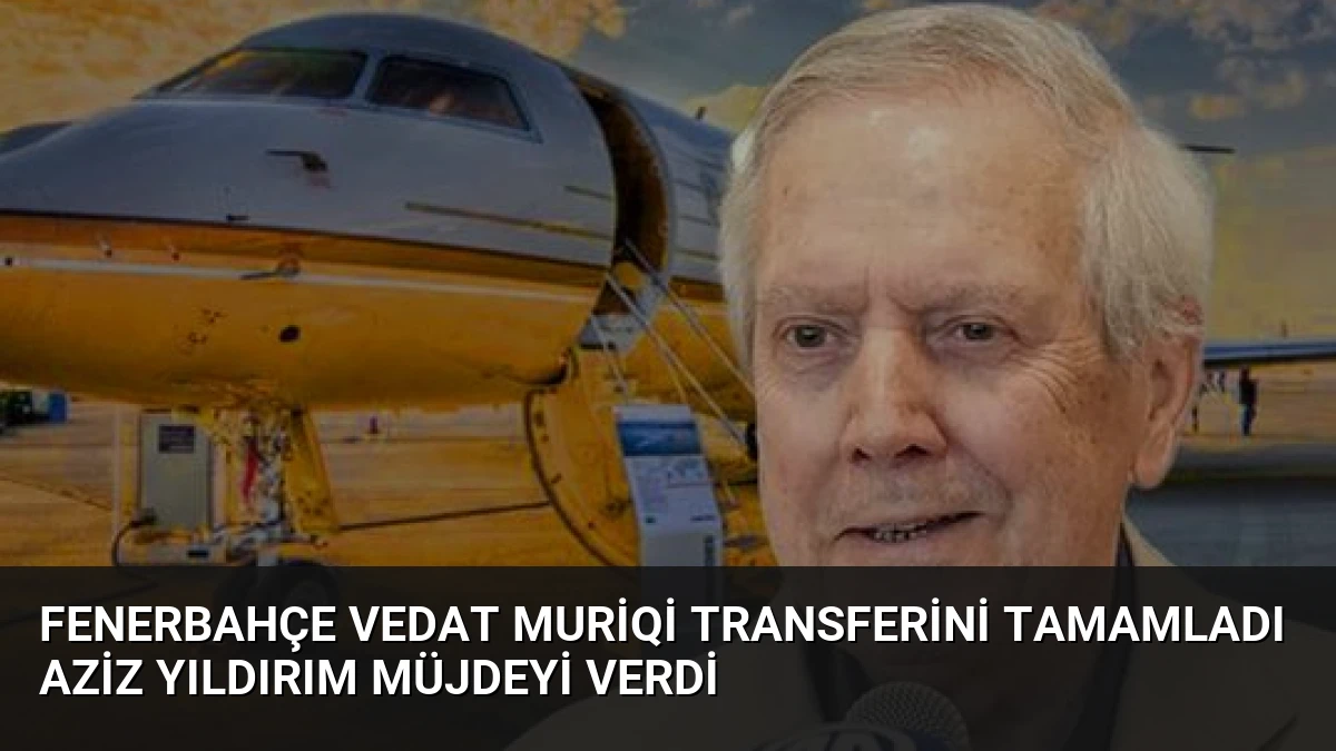 Fenerbahçe Vedat Muriqi Transferini Tamamladı Aziz Yıldırım Müjdeyi Verdi