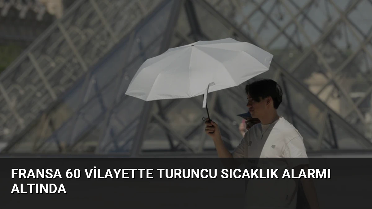 Fransa 60 Vilayette Turuncu Sıcaklık Alarmı Altında