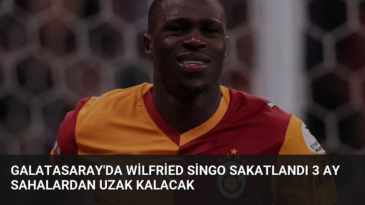 Galatasaray’da Wilfried Singo Sakatlandı 3 Ay Sahalardan Uzak Kalacak