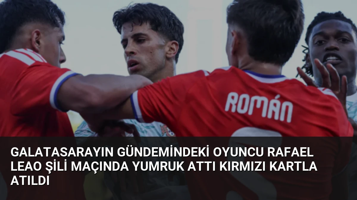 Galatasarayın Gündemindeki Oyuncu Rafael Leao Şili Maçında Yumruk Attı Kırmızı Kartla Atıldı
