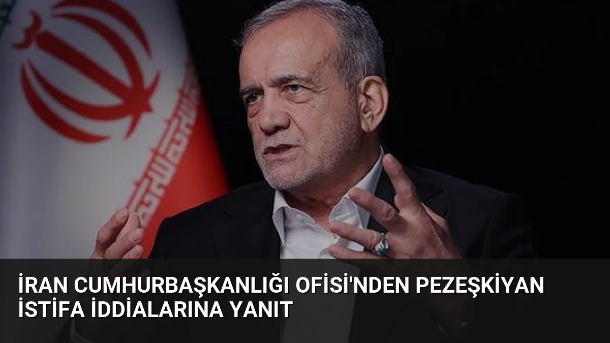İran Cumhurbaşkanlığı Ofisi’nden Pezeşkiyan İstifa İddialarına Yanıt