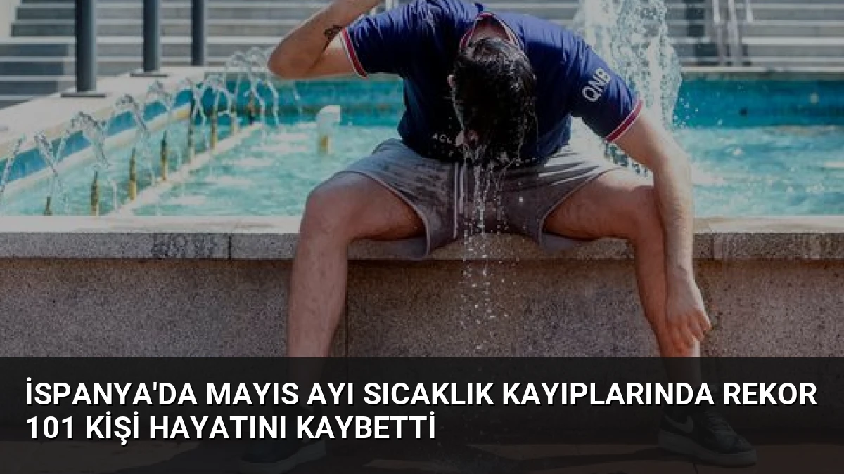 İspanya’da Mayıs Ayı Sıcaklık Kayıplarında Rekor 101 Kişi Hayatını Kaybetti
