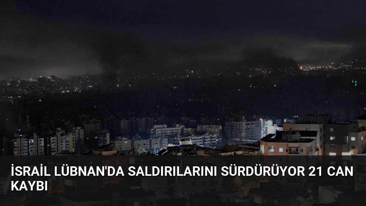 İsrail Lübnan’da Saldırılarını Sürdürüyor 21 Can Kaybı