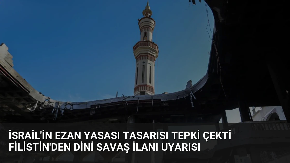 İsrail’in Ezan Yasası Tasarısı Tepki Çekti Filistin’den Dini Savaş İlanı Uyarısı