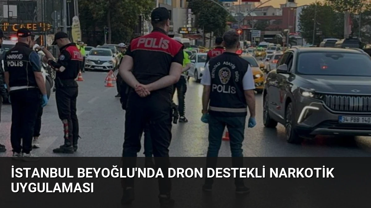 İstanbul Beyoğlu’nda Dron Destekli Narkotik Uygulaması