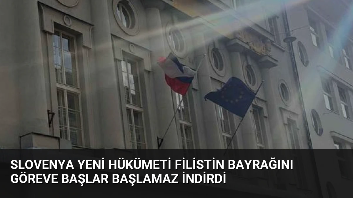 Slovenya Yeni Hükümeti Filistin Bayrağını Göreve Başlar Başlamaz İndirdi