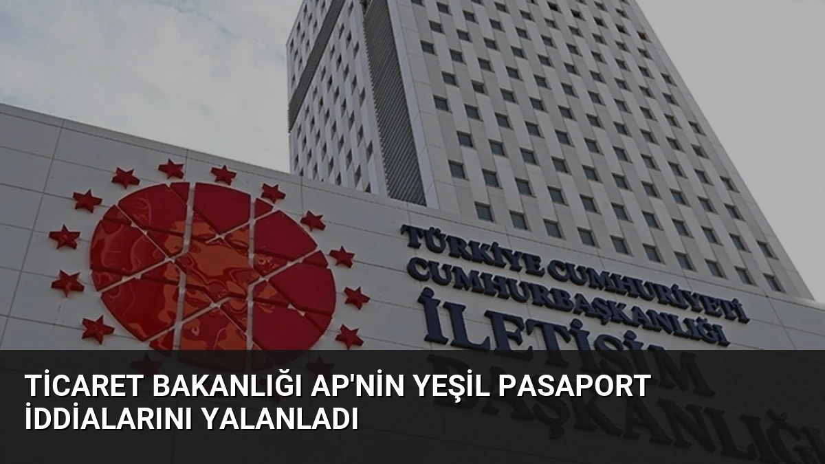 Ticaret Bakanlığı AP’nin Yeşil Pasaport İddialarını Yalanladı