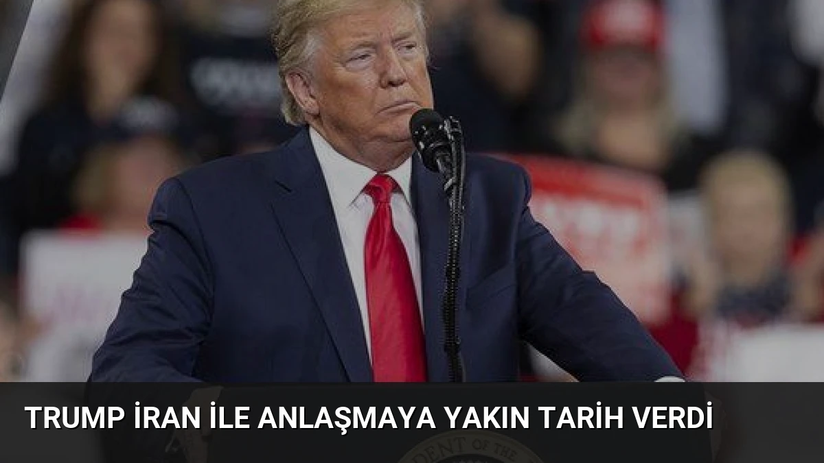 Trump İran ile Anlaşmaya Yakın Tarih Verdi