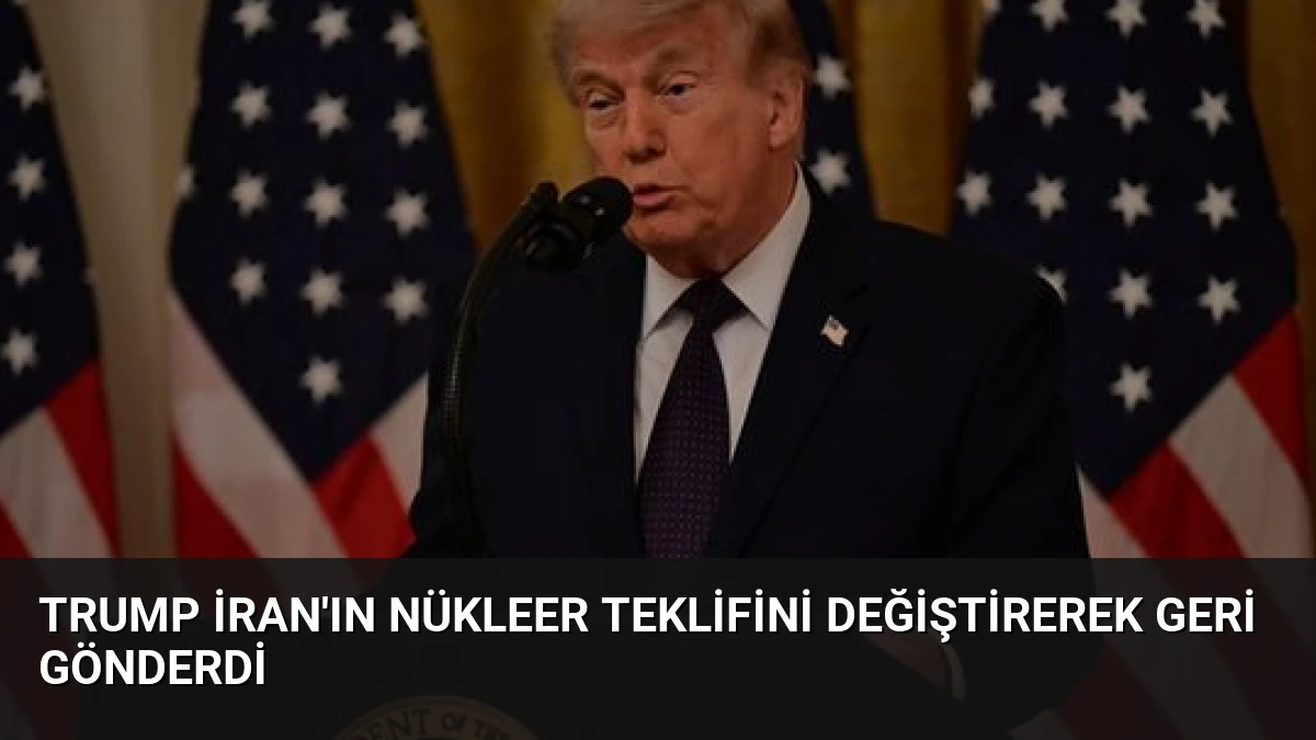 Trump İran’ın Nükleer Teklifini Değiştirerek Geri Gönderdi