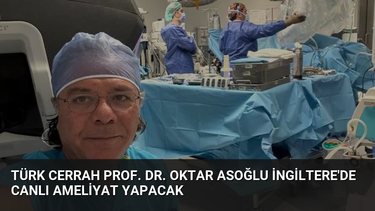 Türk Cerrah Prof. Dr. Oktar Asoğlu İngiltere’de Canlı Ameliyat Yapacak