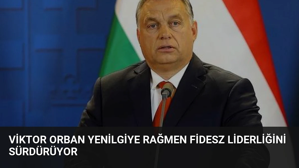 Viktor Orban Yenilgiye Rağmen Fidesz Liderliğini Sürdürüyor