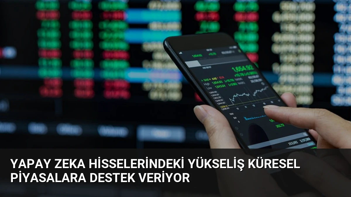 Yapay Zeka Hisselerindeki Yükseliş Küresel Piyasalara Destek Veriyor