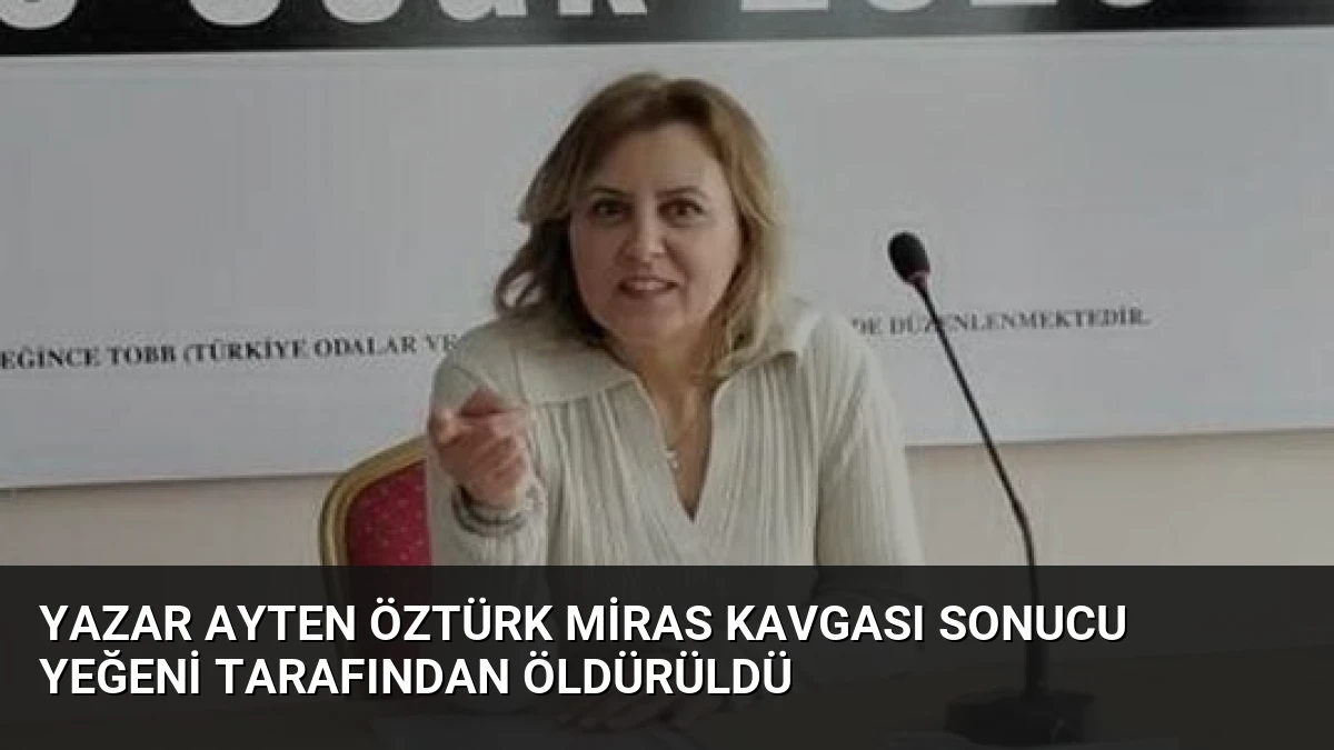 Yazar Ayten Öztürk Miras Kavgası Sonucu Yeğeni Tarafından Öldürüldü