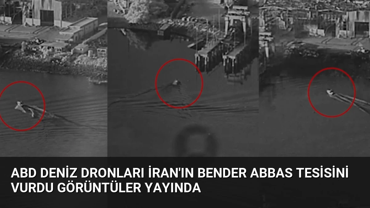 ABD Deniz Dronları İran’ın Bender Abbas Tesisini Vurdu Görüntüler Yayında