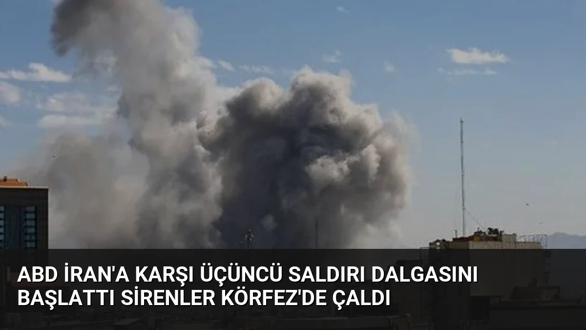 ABD İran’a Karşı Üçüncü Saldırı Dalgasını Başlattı Sirenler Körfez’de Çaldı