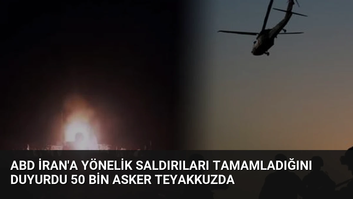 ABD İran’a Yönelik Saldırıları Tamamladığını Duyurdu 50 Bin Asker Teyakkuzda
