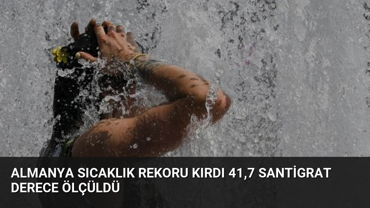 Almanya Sıcaklık Rekoru Kırdı 41,7 Santigrat Derece Ölçüldü