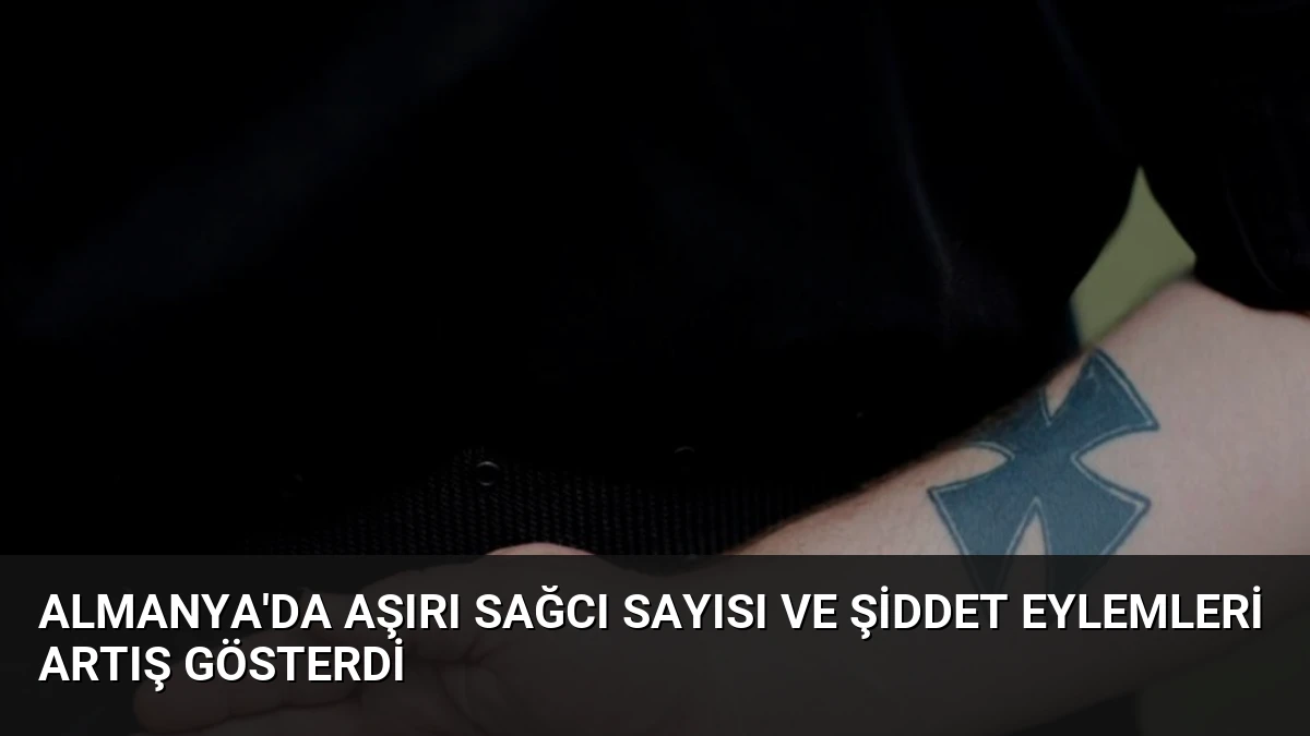 Almanya’da Aşırı Sağcı Sayısı ve Şiddet Eylemleri Artış Gösterdi