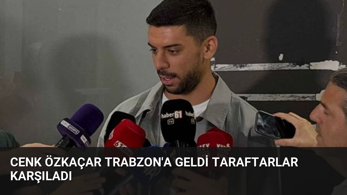Cenk Özkaçar Trabzon’a Geldi Taraftarlar Karşıladı