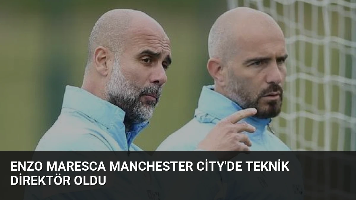 Enzo Maresca Manchester City’de Teknik Direktör Oldu