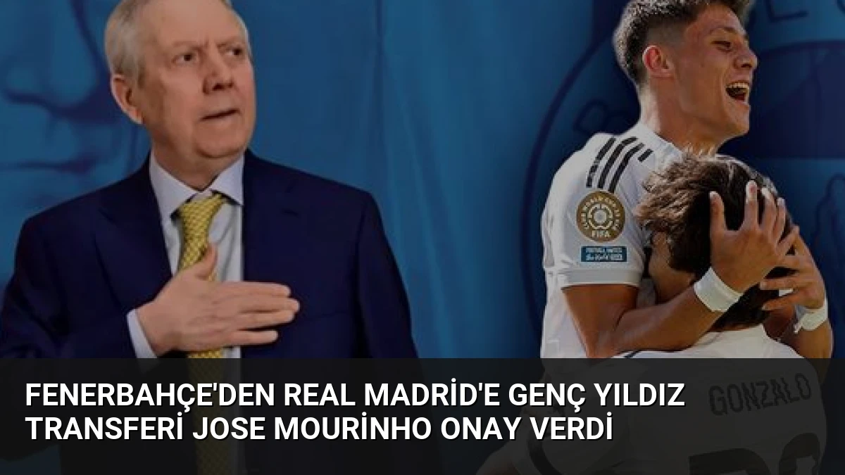 Fenerbahçe’den Real Madrid’e Genç Yıldız Transferi Jose Mourinho Onay Verdi