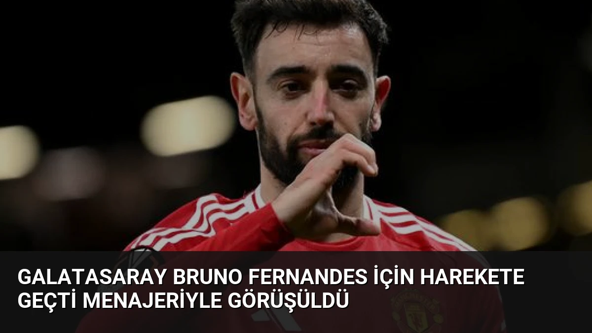 Galatasaray Bruno Fernandes İçin Harekete Geçti Menajeriyle Görüşüldü
