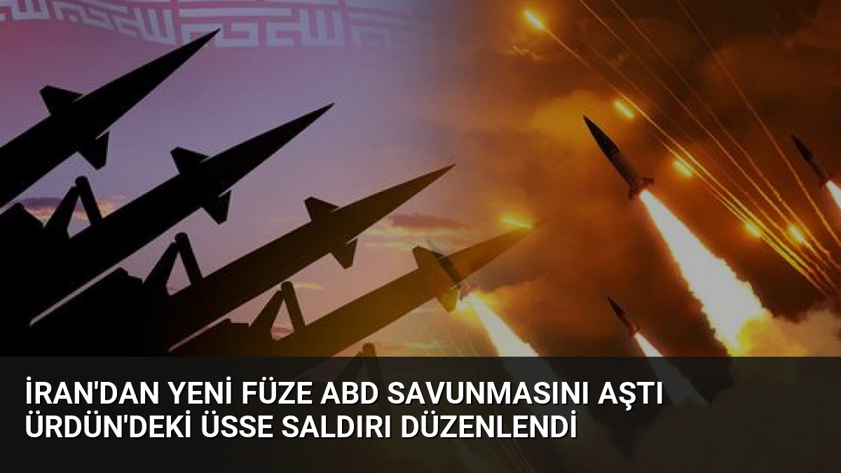 İran’dan Yeni Füze ABD Savunmasını Aştı Ürdün’deki Üsse Saldırı Düzenlendi