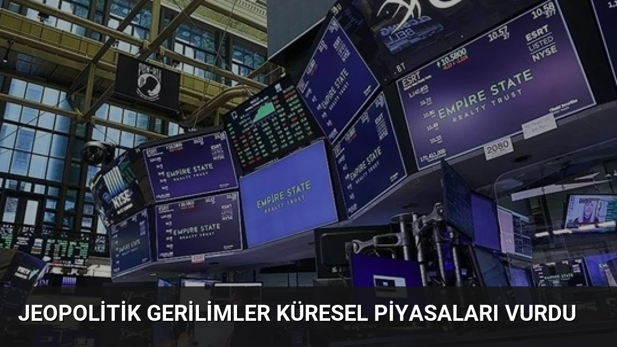 Jeopolitik Gerilimler Küresel Piyasaları Vurdu