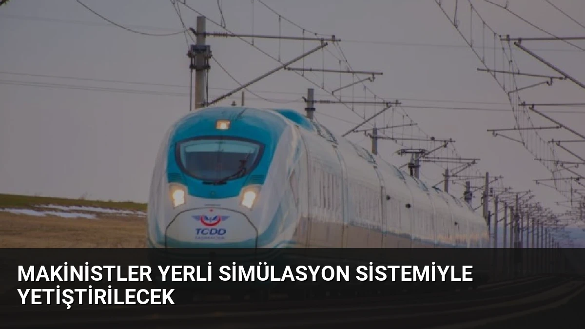 Makinistler Yerli Simülasyon Sistemiyle Yetiştirilecek