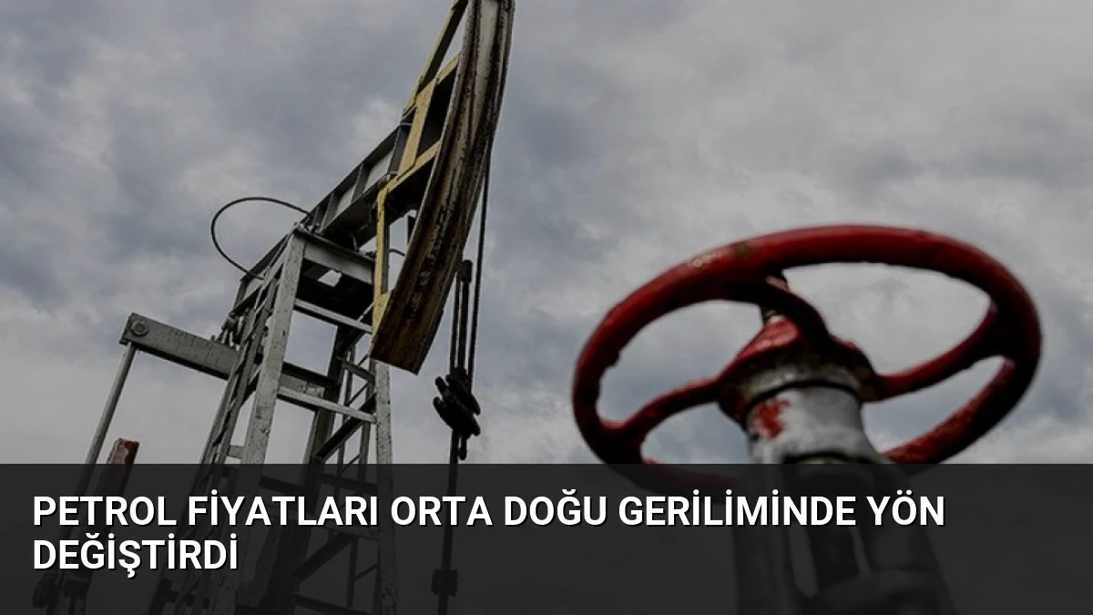 Petrol Fiyatları Orta Doğu Geriliminde Yön Değiştirdi