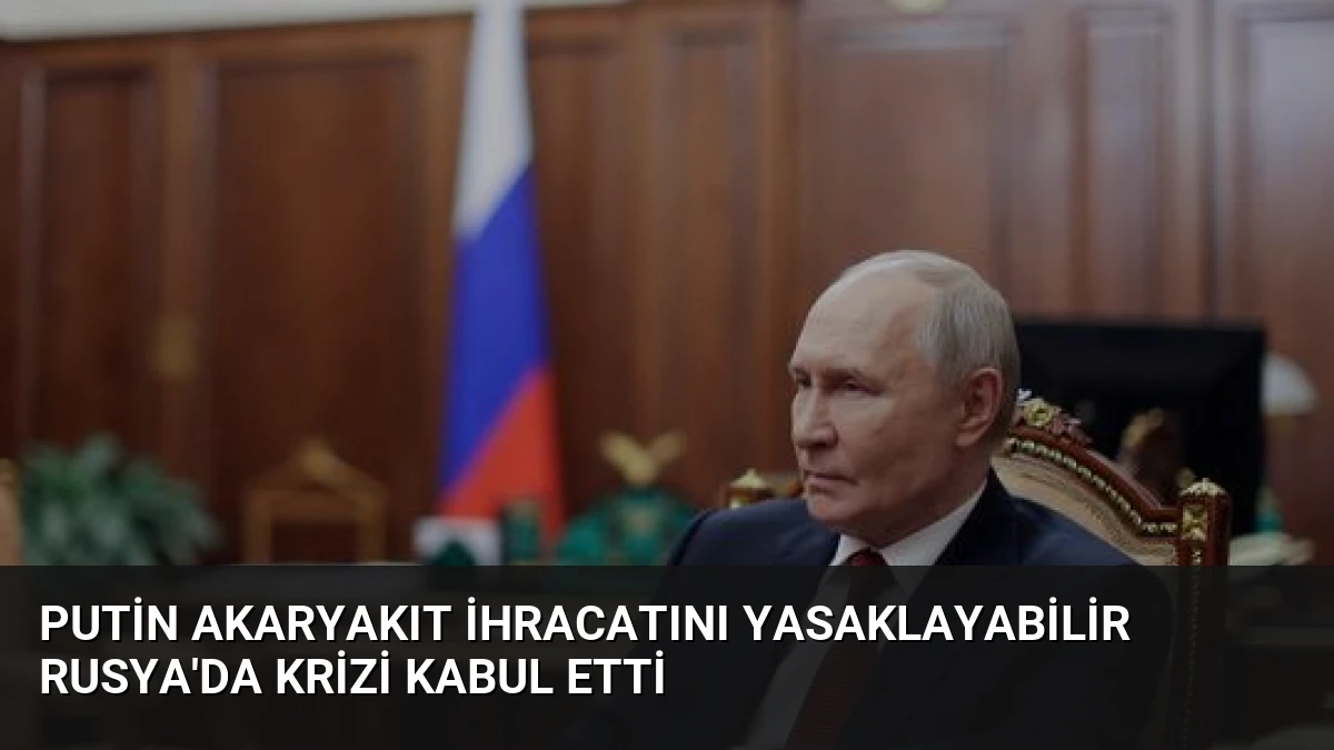 Putin Akaryakıt İhracatını Yasaklayabilir Rusya’da Krizi Kabul Etti