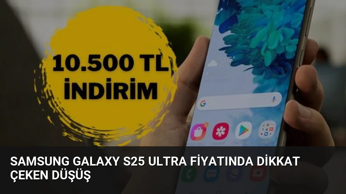 Samsung Galaxy S25 Ultra Fiyatında Dikkat Çeken Düşüş